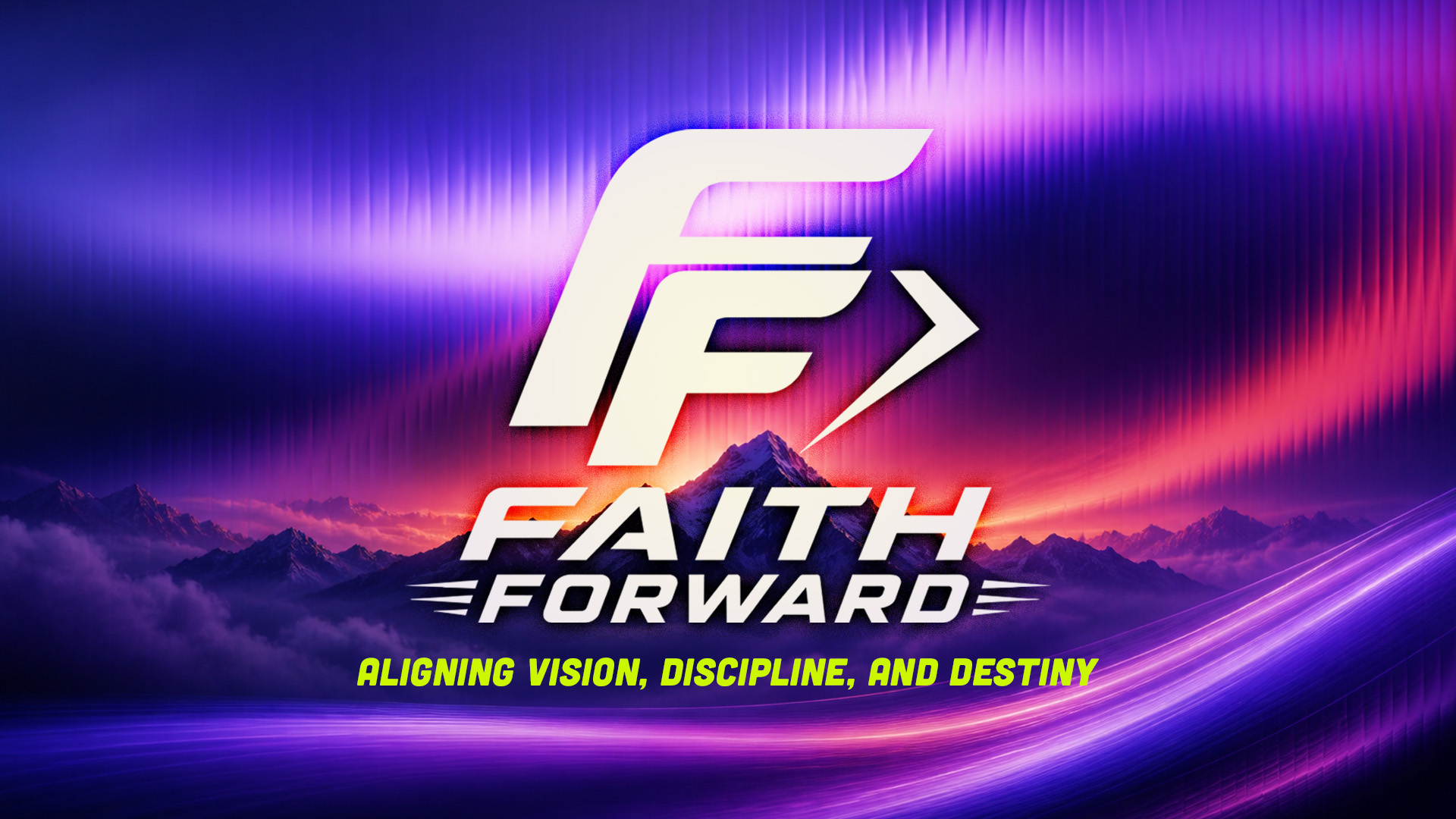Faith Forward — Aligning Vision, Discipline, and Destiny